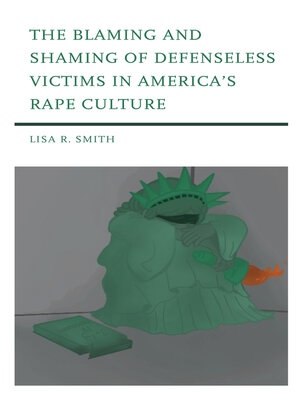 cover image of The Blaming and Shaming of Defenseless Victims in America's Rape Culture